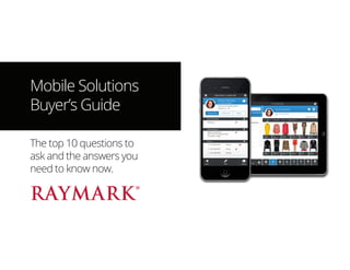 Mobile Solutions
Buyer’s Guide
The top 10 questions to
ask and the answers you
need to know now.
 
