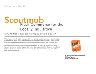 20 | Start-ups to Watch Q2




Scoutmob for the
   Flash Commerce
                          Locally Inquisitive
Is GPS the...