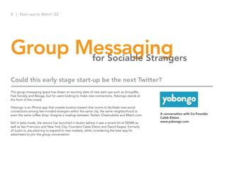 8 | Start-ups to Watch Q2




Group Messaging
       for Sociable Strangers

Could this early stage start-up be the next T...