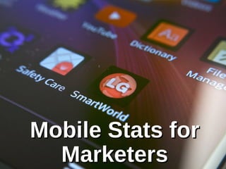 Mobile Stats forMobile Stats for
MarketersMarketers
 