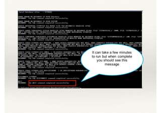 It can take a few minutes
to run but when complete
you should see this
message
 