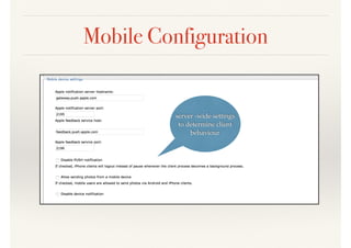 Mobile Configuration
server -wide settings
to determine client
behaviour
 