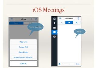 iOS Meetings
Phone - add ﬁles
Phone
 