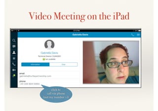 Video Meeting on the iPad
click to
call via phone
(not my number :-))
 