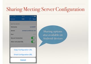 Sharing Meeting Server Configuration
Sharing options
also available on
Android devices
 