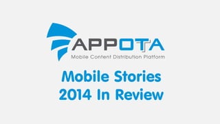 Mobile Stories
2014 In Review
 