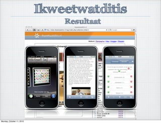 Ikweetwatditis
Resultaat
Monday, October 11, 2010
 