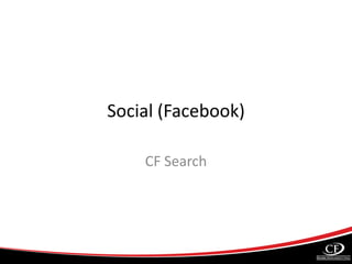 Social (Facebook)
CF Search
 