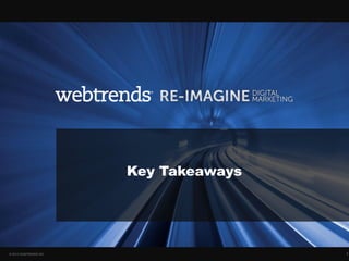 Key Takeaways




© 2013 WEBTRENDS INC.                   28
 