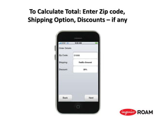 To Calculate Total: Enter Zip code,
Shipping Option, Discounts – if any
 