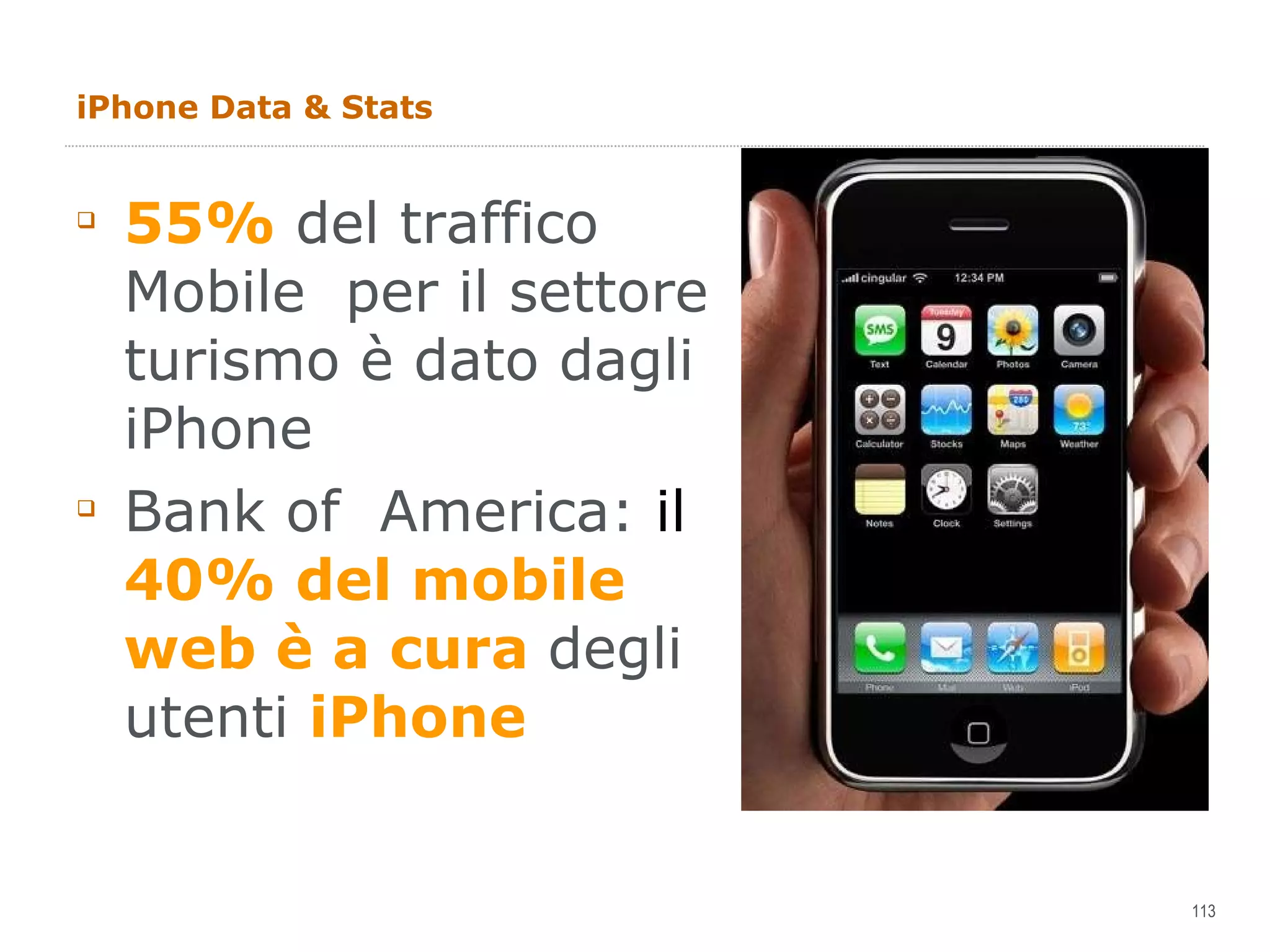 iPhone Data & Stats 55%  del traffico Mobile  per il settore turismo è dato dagli iPhone  Bank of  America:  il  40% del mobile web è a cura  degli utenti  iPhone 