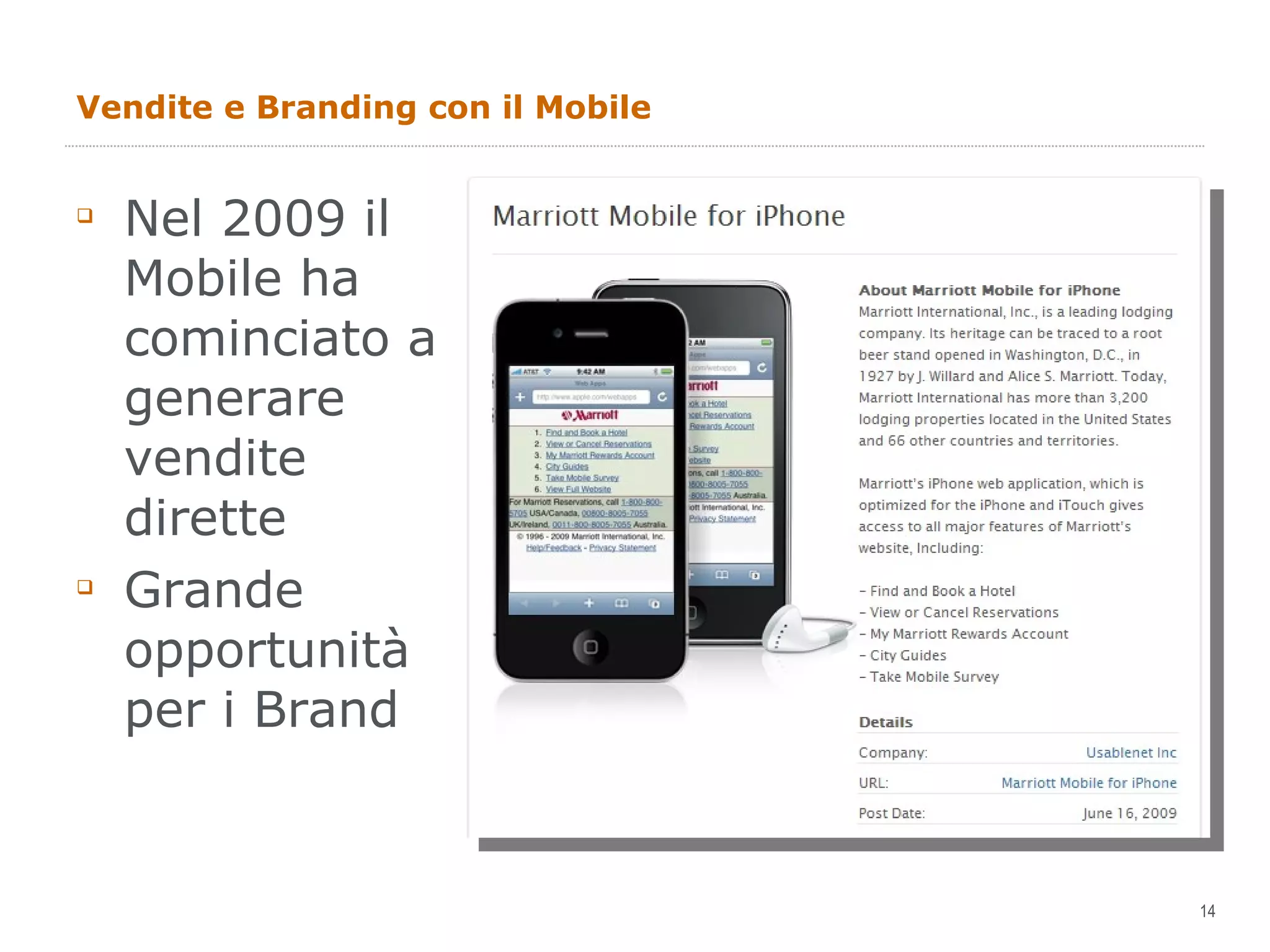 Vendite e Branding con il Mobile Nel 2009 il Mobile ha cominciato a generare vendite dirette  Grande opportunità per i Brand 