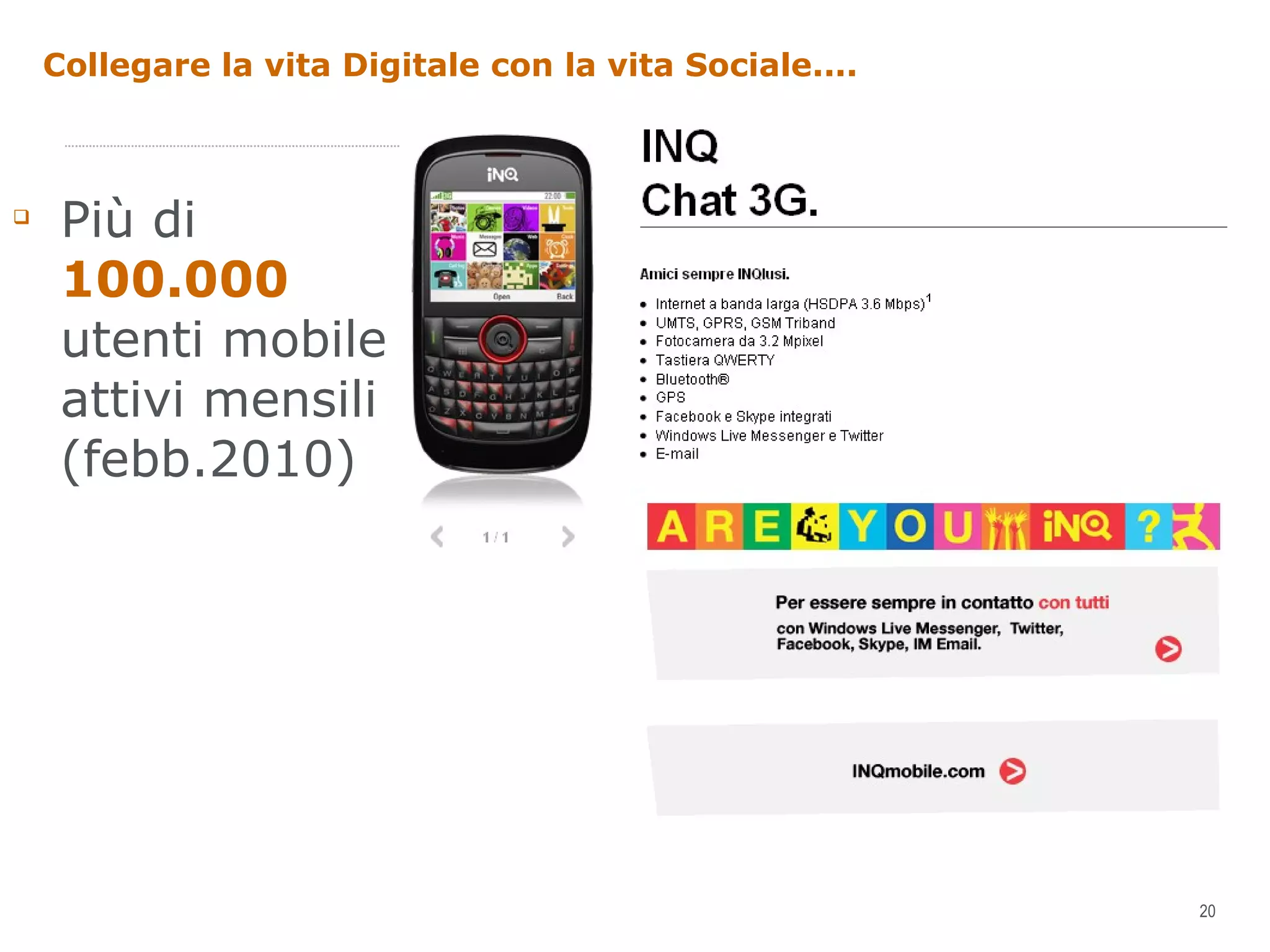 Collegare la vita Digitale con la vita Sociale.... Più di  100.000  utenti mobile attivi mensili (febb.2010) 
