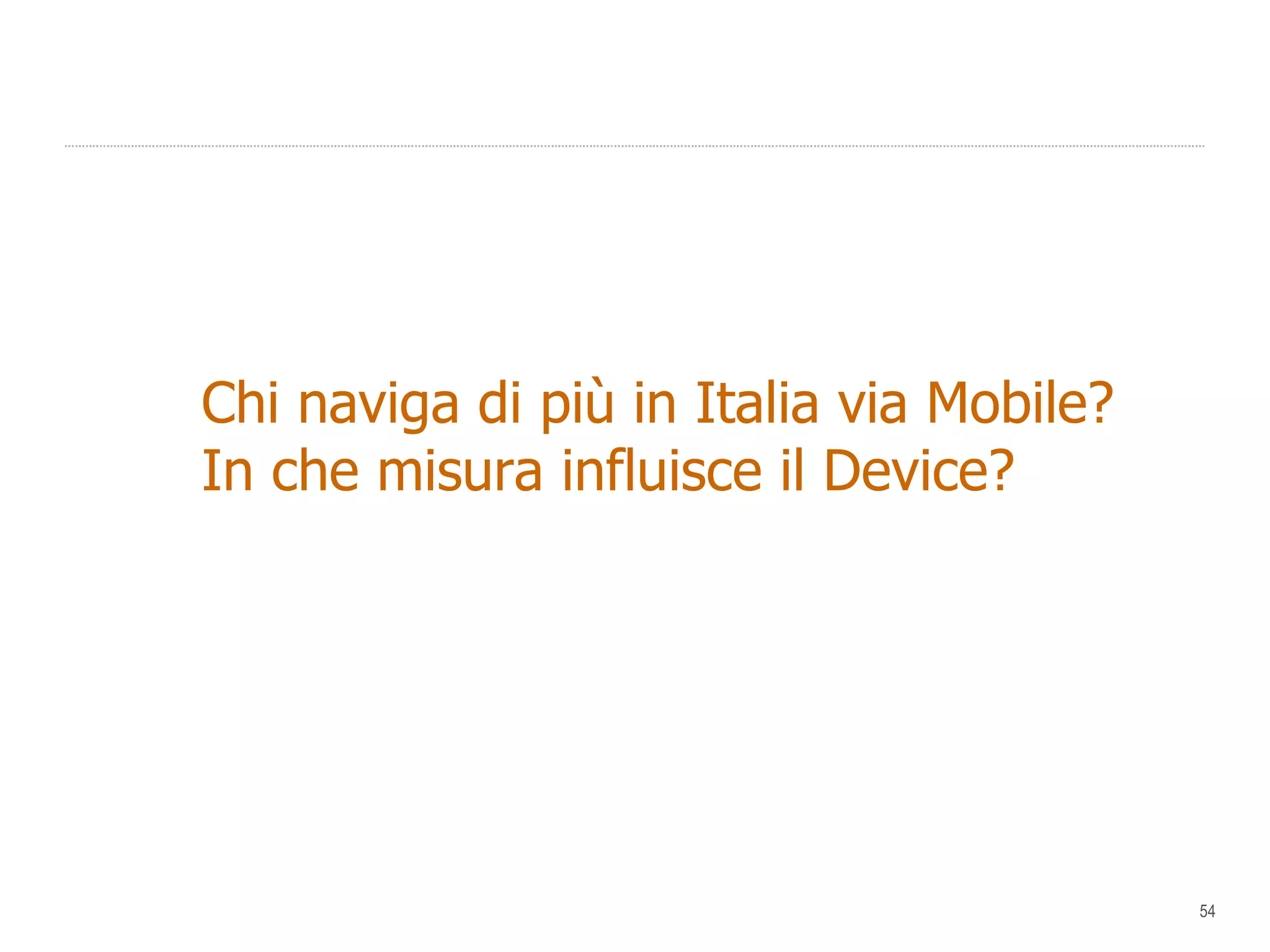 Chi naviga di più in Italia via Mobile? In che misura influisce il Device? 
