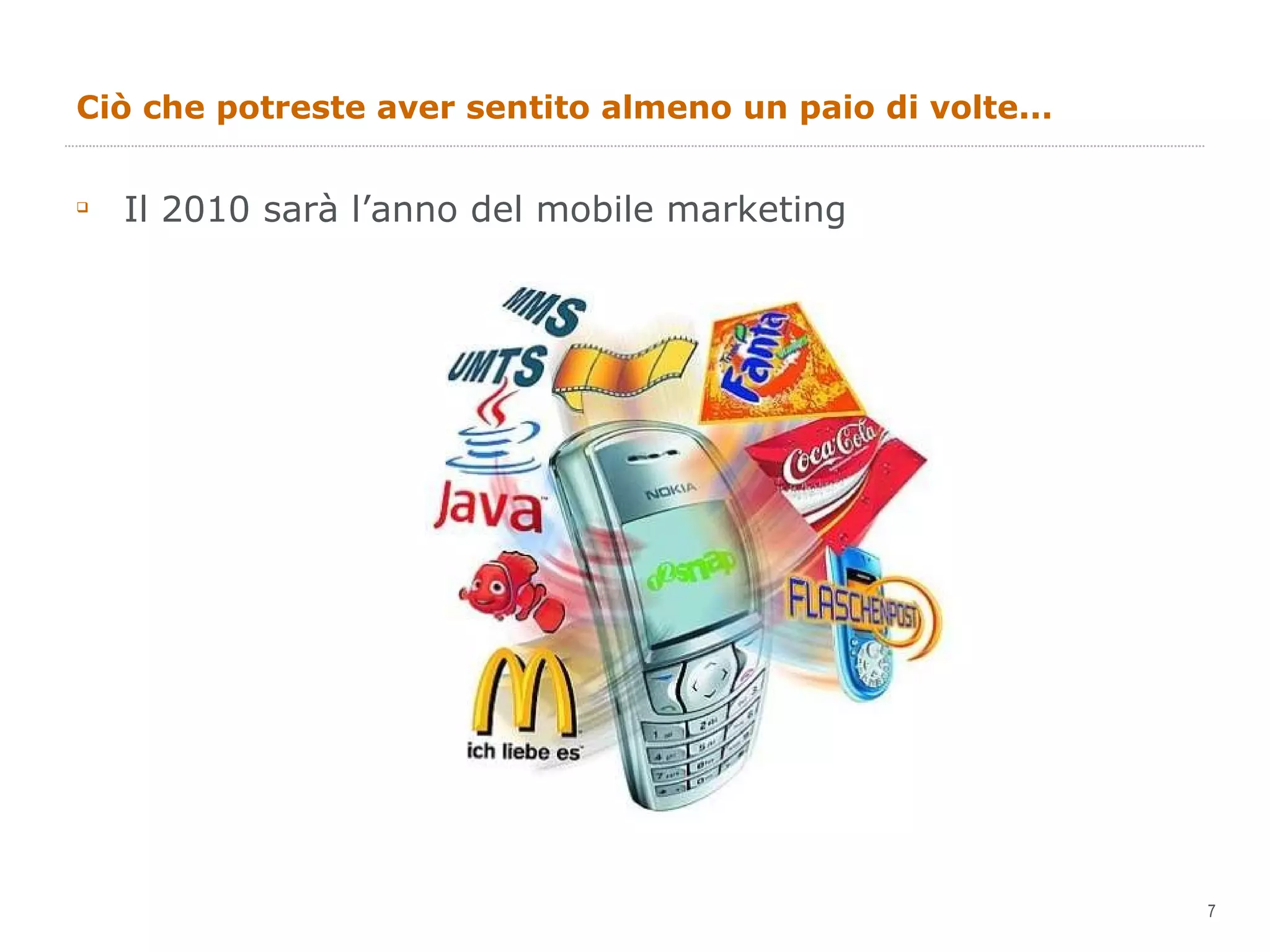 Ciò che potreste aver sentito almeno un paio di volte... Il 2010 sarà l’anno del mobile marketing 
