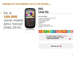Collegare la vita Digitale con la vita Sociale.... Più di  100.000  utenti mobile attivi mensili (febb.2010) 