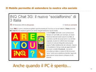 Il Mobile permette di estendere la nostra vita sociale Anche quando il PC è spento... 