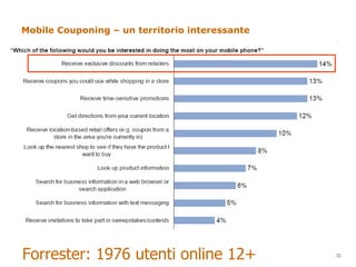 Mobile Couponing – un territorio interessante Forrester: 1976 utenti online 12+  