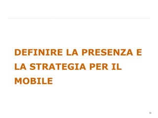 DEFINIRE LA PRESENZA E LA STRATEGIA PER IL MOBILE 