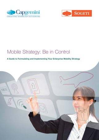 Mobile Strategy: Be in Control
A Guide to Formulating and Implementing Your Enterprise Mobility Strategy
 