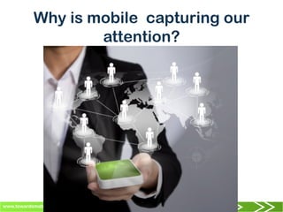www.towardsmaturity.org
Why is mobile capturing our
attention?
 