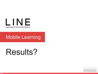 Slide 3
Mobile Learning
Results?
 
