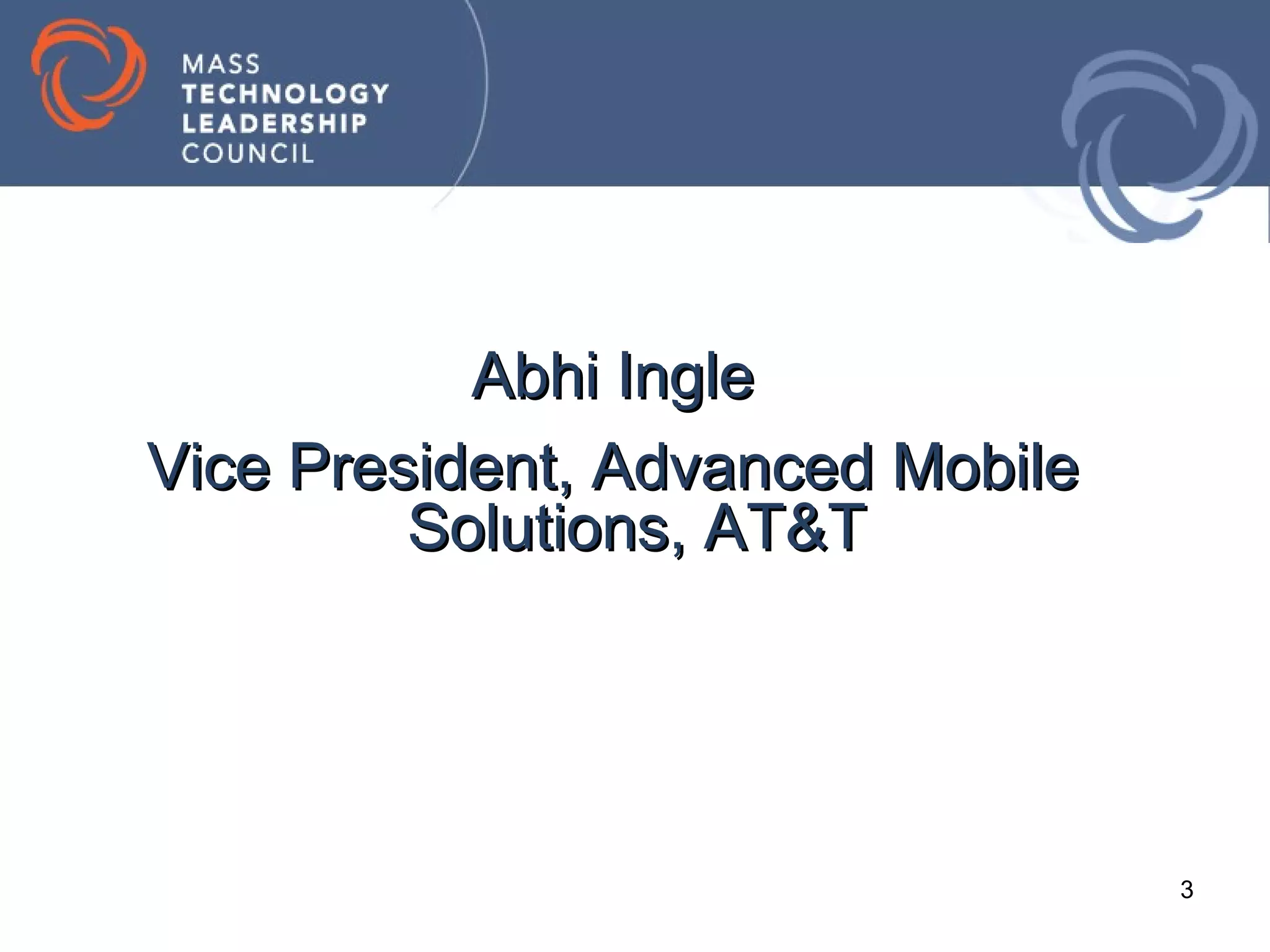 Abhi Ingle
Vice President, Advanced Mobile
         Solutions, AT&T




                                  3
 