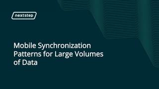 |
Mobile Synchronization
Patterns for Large Volumes
of Data
 