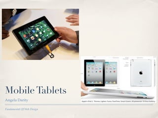 Mobile Tablets
Angela Darity

Fundamental Of Web Design
 
