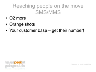 Reaching people on the moveSMS/MMSO2 moreOrange shotsYour customer base – get their number!