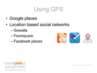 Using GPSGoogle placesLocation based social networksGowallaFoursquareFacebook places
