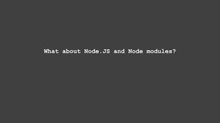 What about Node.JS and Node modules?
 