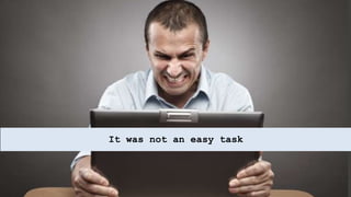 It was not an easy task
 