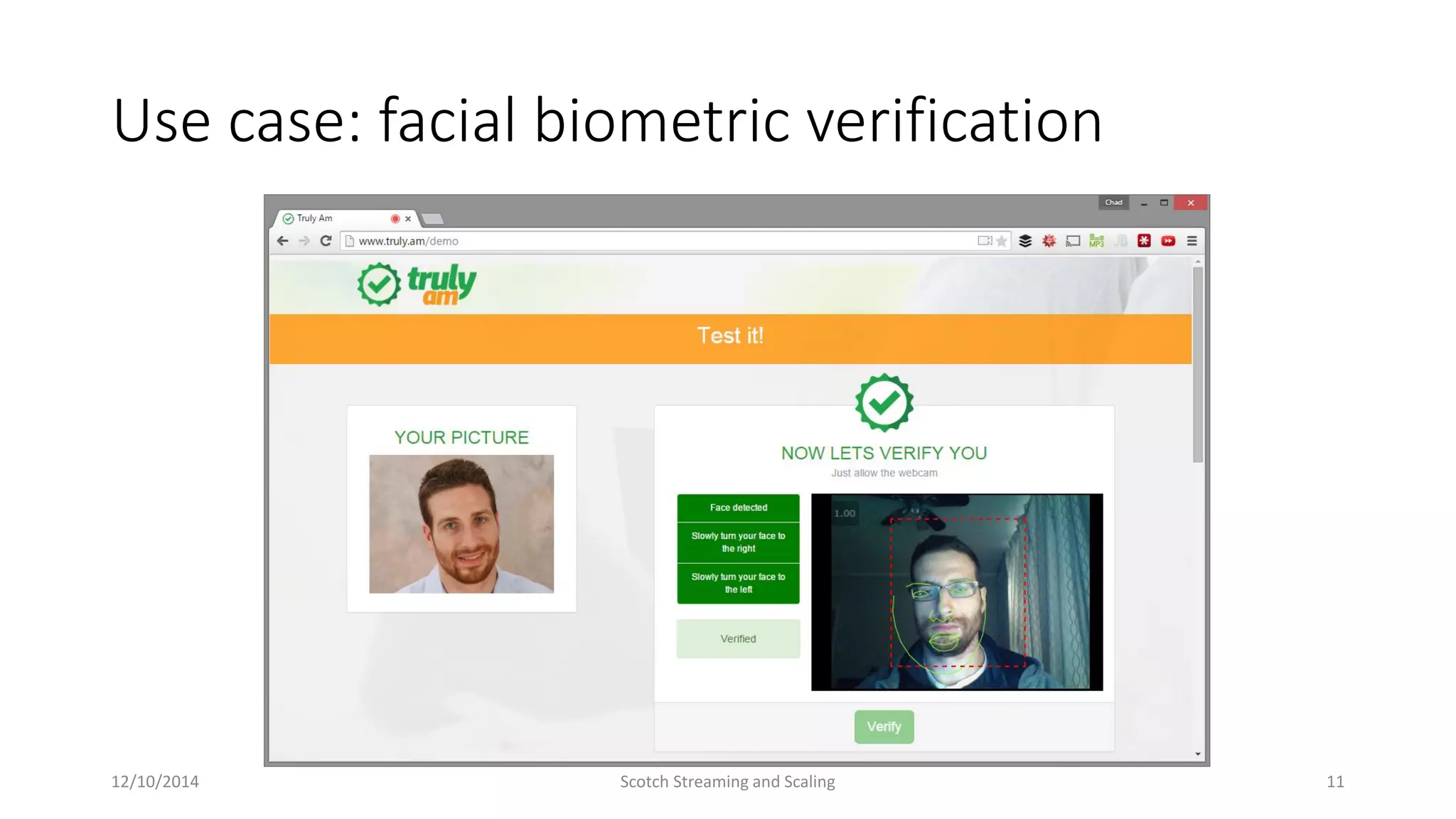 Use case: facial biometric verification
12/10/2014 Scotch Streaming and Scaling 11
 