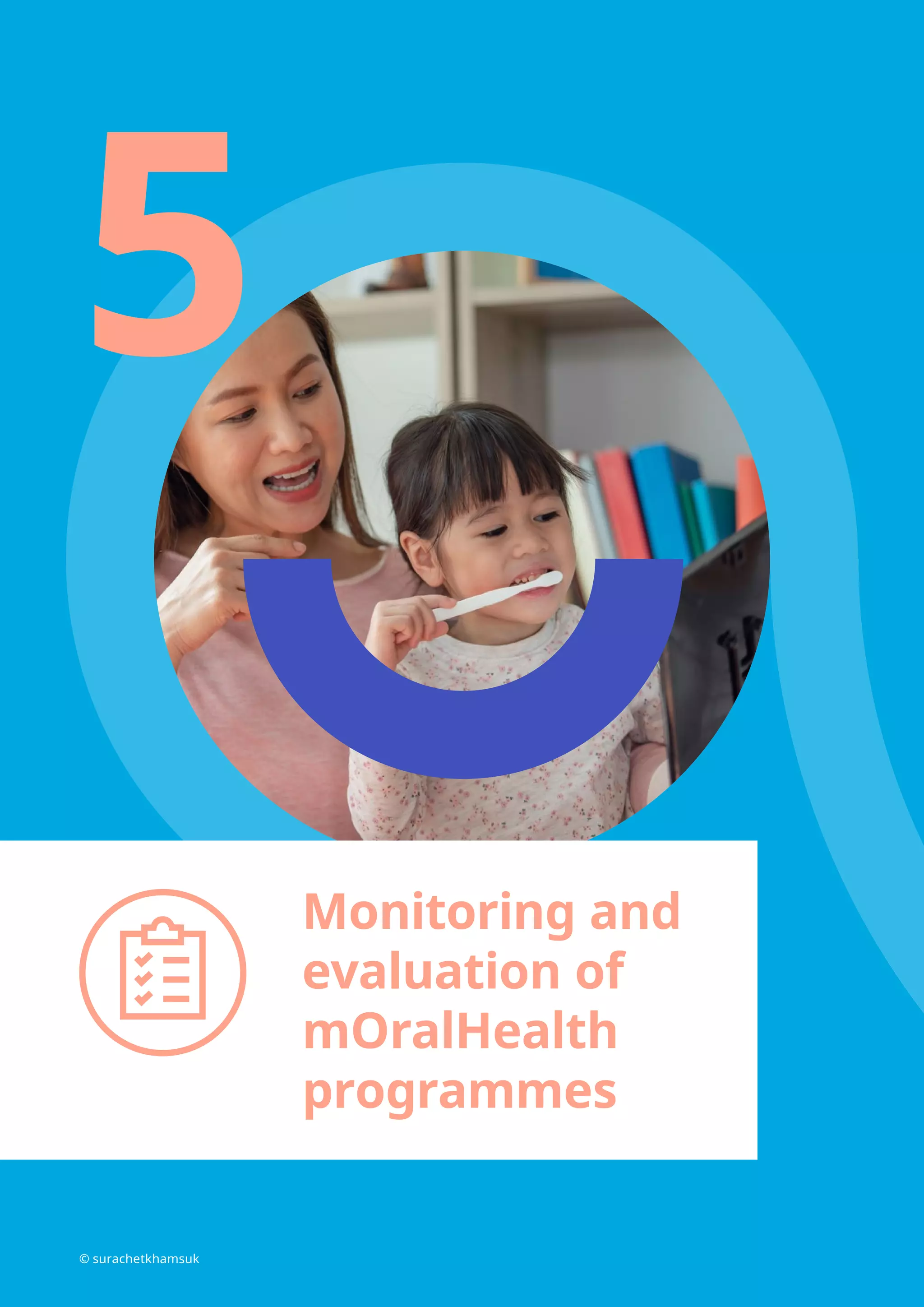 5
Monitoring and
evaluation of
mOralHealth
programmes
© surachetkhamsuk
 