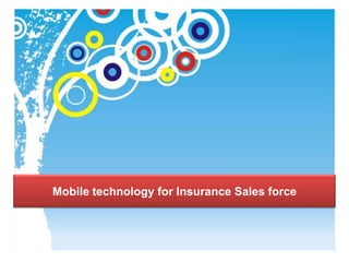 Mobile technology for Insurance Sales force
 