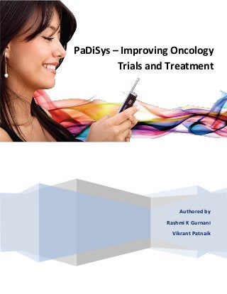 Authored by
Rashmi K Gurnani
Vikrant Patnaik
PaDiSys – Improving Oncology
Trials and Treatment
 