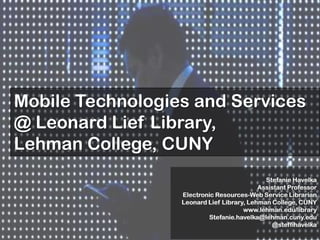 Mobile Technologies and Services at Leonard Lief Library, Lehman College |  PPT