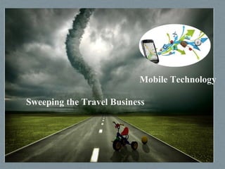 Mobile Technology

Sweeping the Travel Business
 