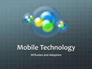 Mobile Technology Diffusion and Adoption 