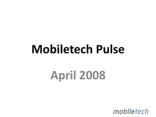 Mobiletech Pulse

   April 2008
 