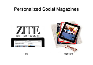 Personalized Social Magazines
Zite Flipboard
 