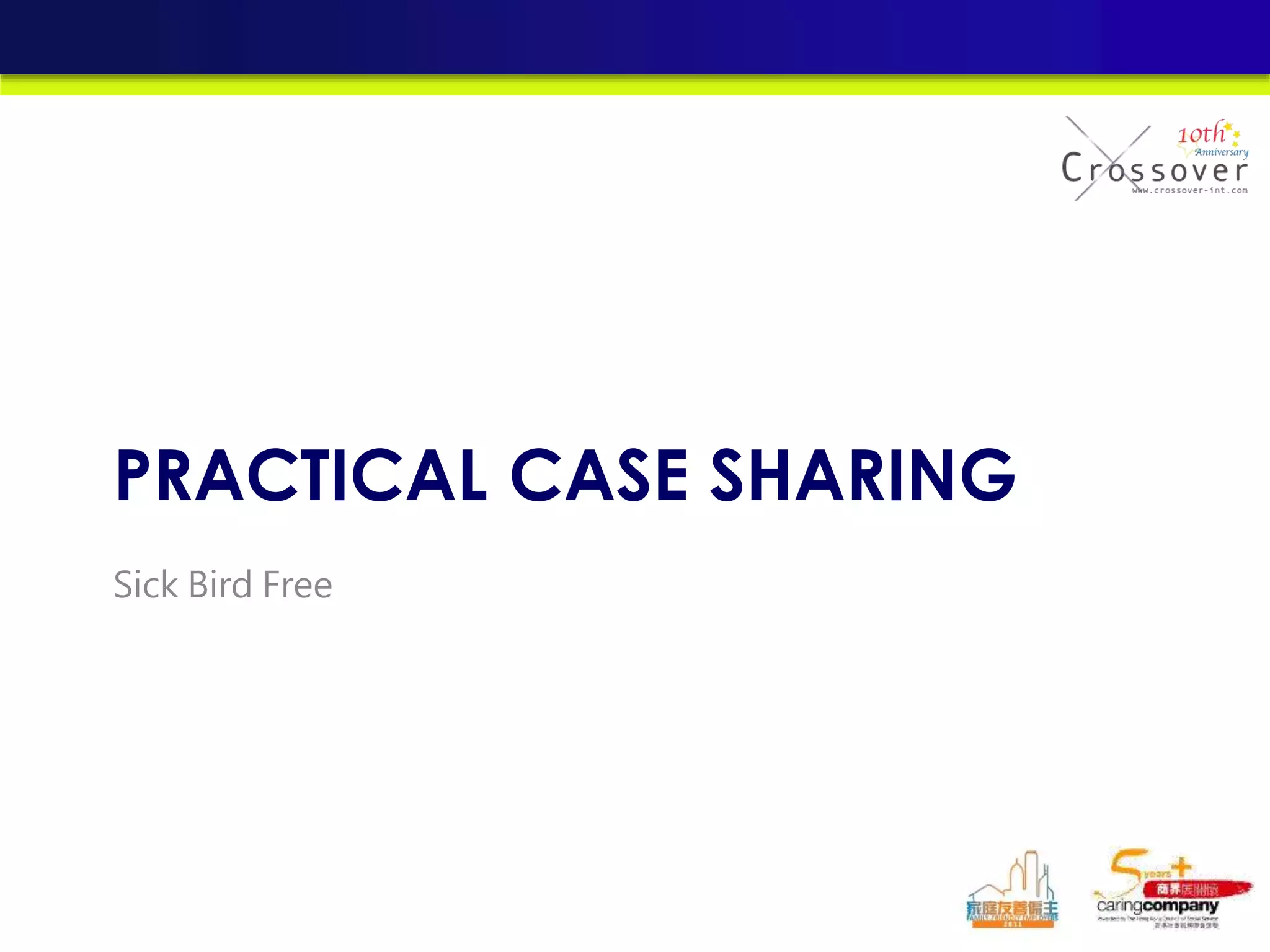 PRACTICAL CASE SHARING
Sick Bird Free
 