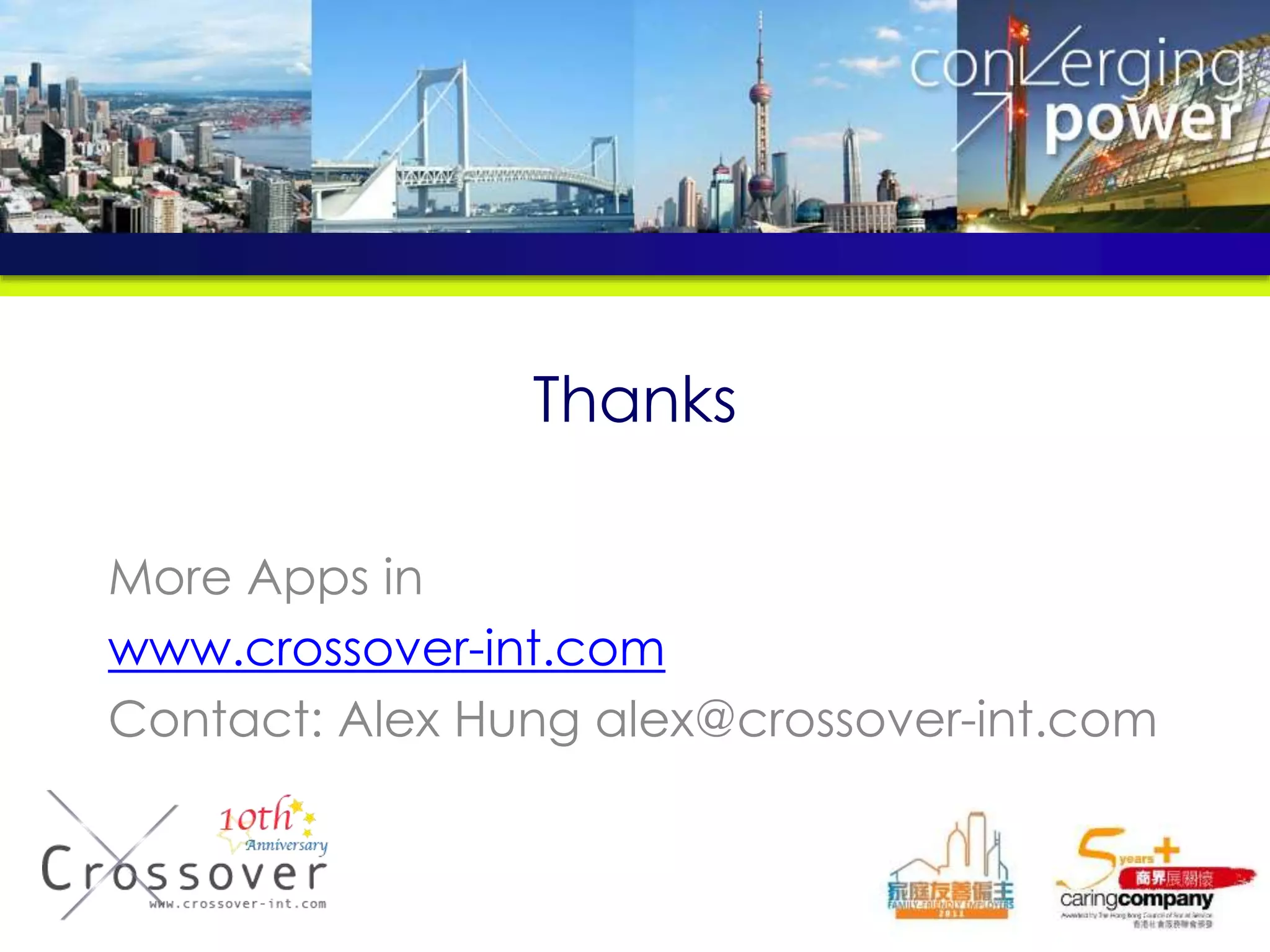 Thanks
More Apps in
www.crossover-int.com
Contact: Alex Hung alex@crossover-int.com
 