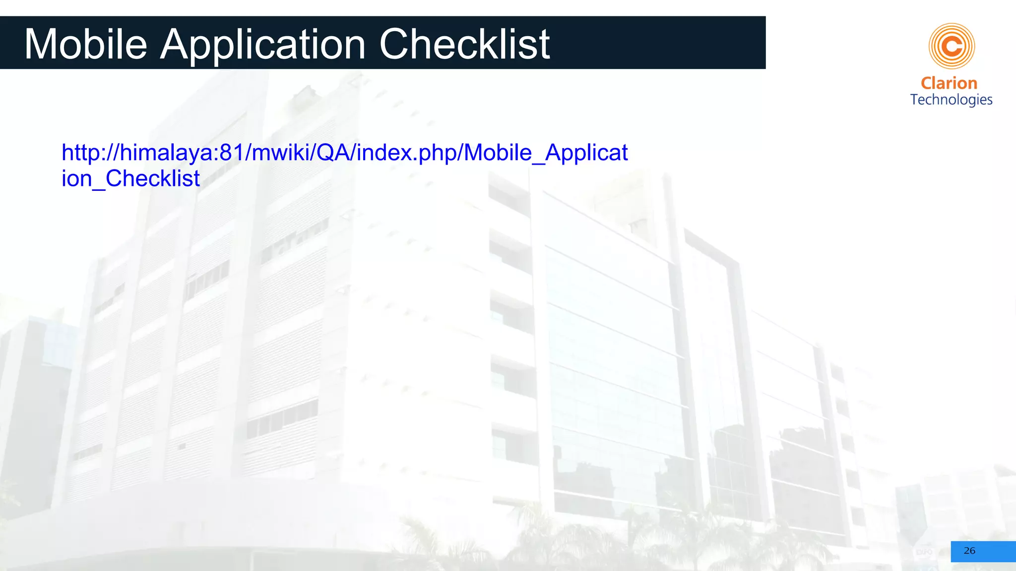 26
Mobile Application Checklist
http://himalaya:81/mwiki/QA/index.php/Mobile_Applicat
ion_Checklist
 