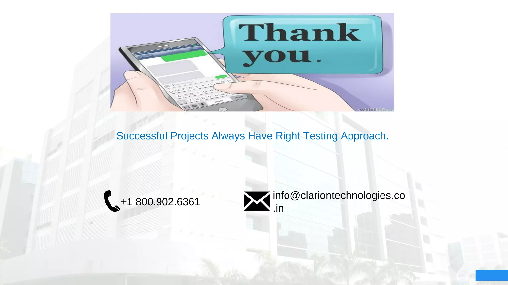 Successful Projects Always Have Right Testing Approach.
+1 800.902.6361
info@clariontechnologies.co
.in
 