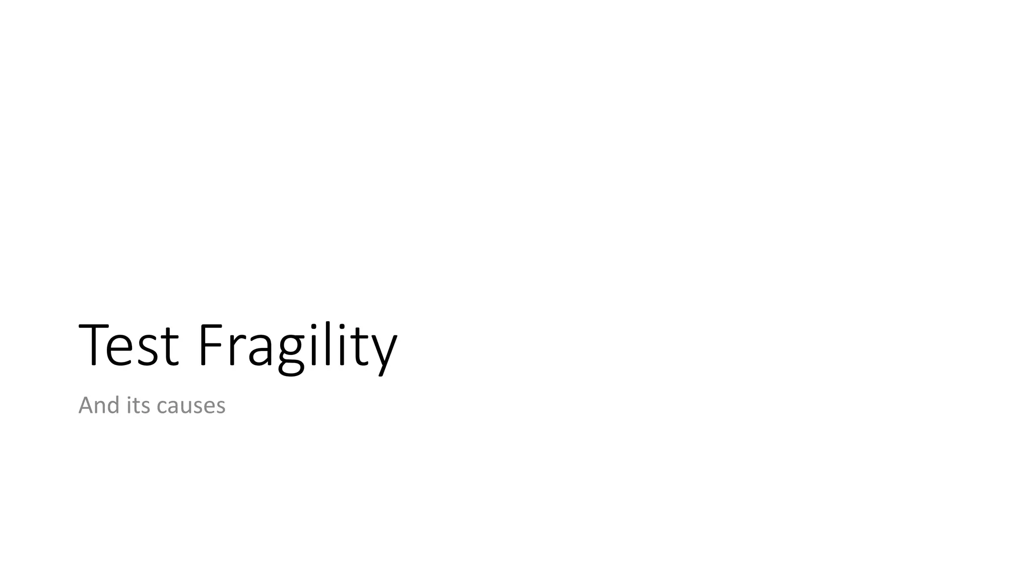 Test Fragility
And its causes
 