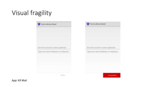 Visual fragility
Graphic changes: invalidation of Visual test scripts.Graphic changes: invalidation of Visual test scripts.
App: K9 Mail
 