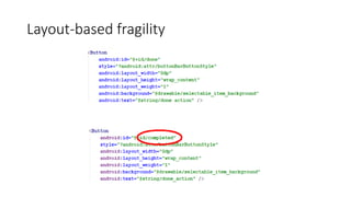 Layout-based fragility
Properties change: invalidation of Layout-based test scripts.
 