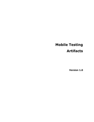 Mobile Testing
     Artifacts




       Version 1.0
 